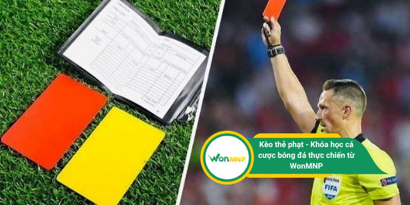 Kèo thẻ phạt - Khóa học cá cược bóng đá thực chiến từ WonMNP