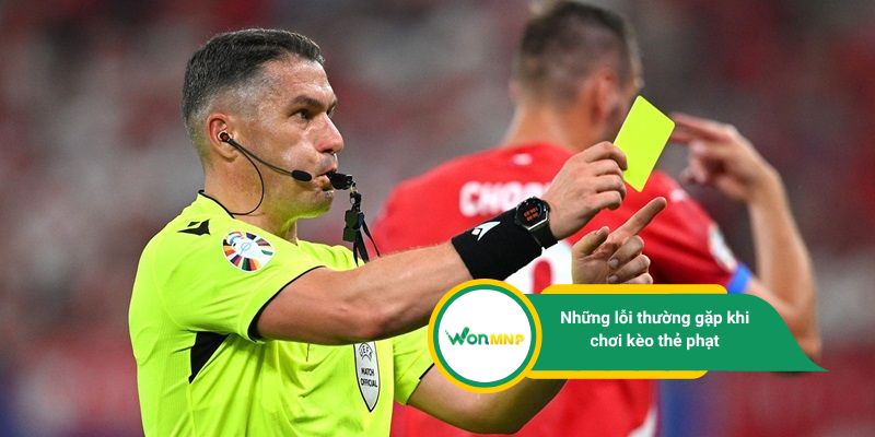 Những lỗi thường gặp khi chơi kèo thẻ phạt