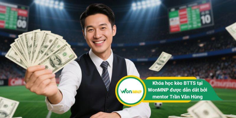 Khóa học kèo BTTS tại WonMNP được dẫn dắt bởi mentor Trần Văn Hùng