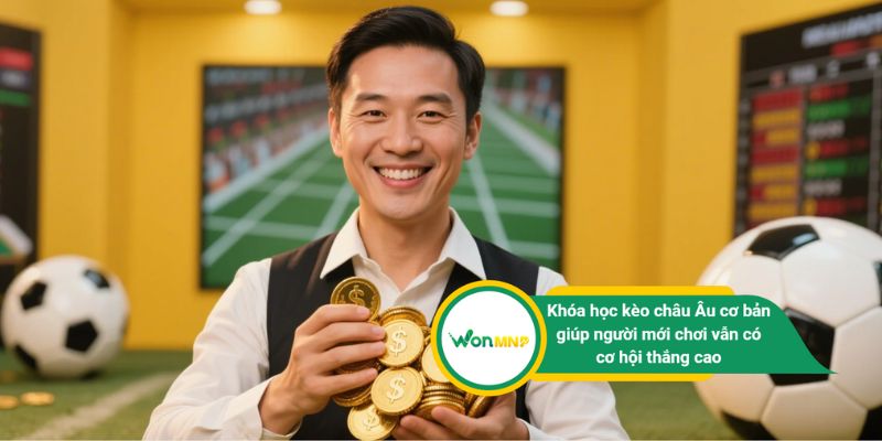 Khóa học kèo châu Âu cơ bản giúp người mới chơi vẫn có cơ hội thắng cao