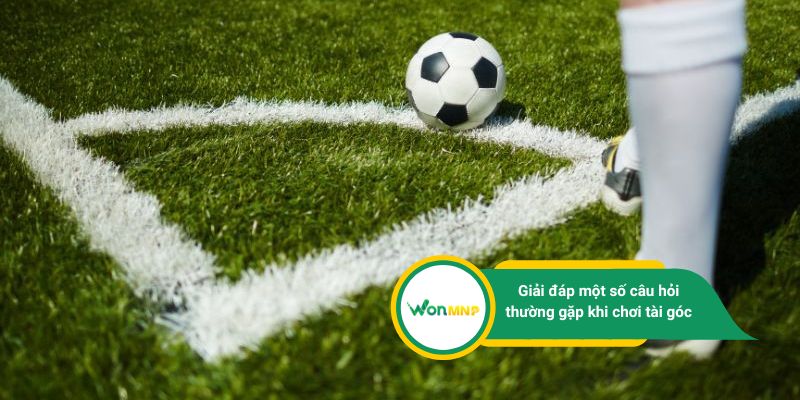 Giải đáp một số câu hỏi thường gặp khi chơi tài góc