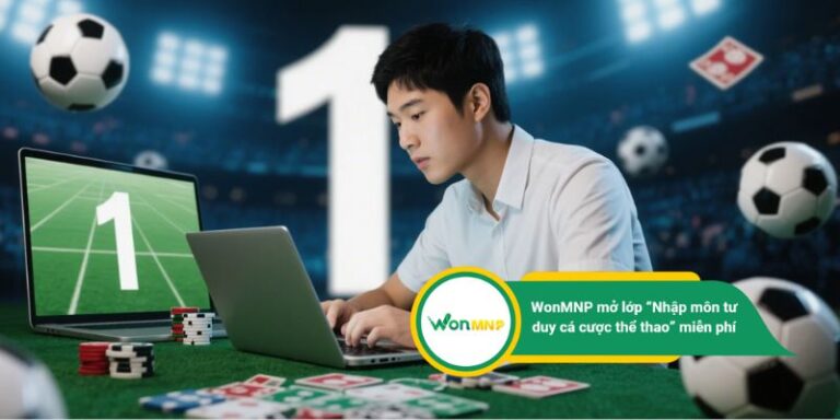 WonMNP mở lớp học thử miễn phí: Nhập môn tư duy cá cược thể thao