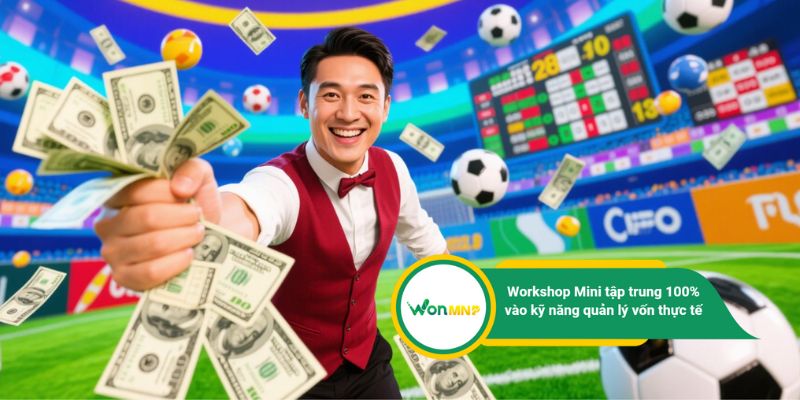 Workshop Mini tập trung 100% vào kỹ năng quản lý vốn thực tế