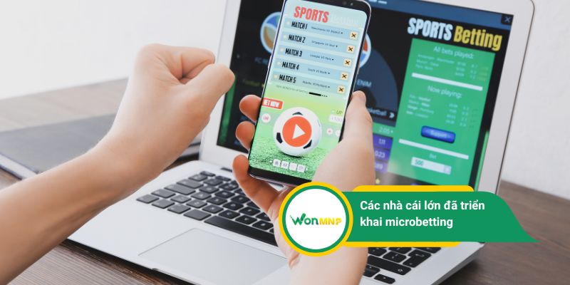 Các nhà cái lớn đã triển khai microbetting